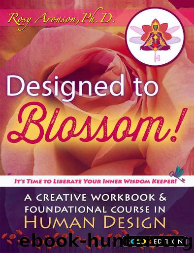 Designed to Blossom: Color Edition: A Creative Workbook and Foundational Course in Human Design by Aronson Rosy