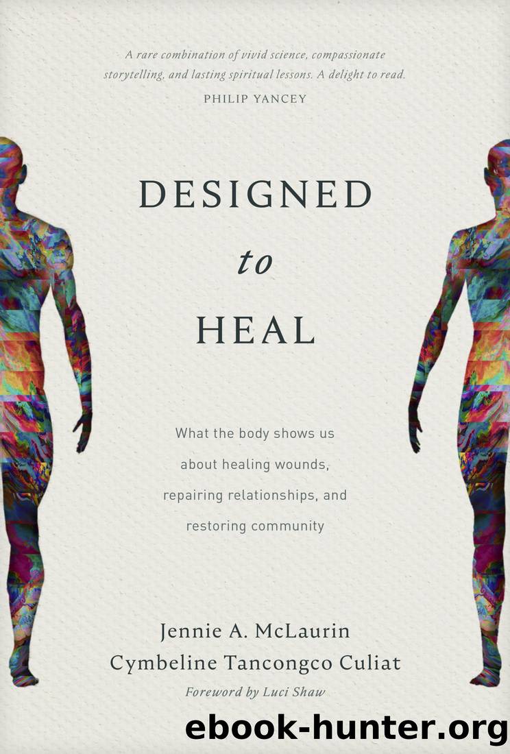 Designed to Heal: What the Body Shows Us About Healing Wounds, Repairing Relationships, and Restoring Community by Jennie A. McLaurin & Cymbeline Tancongco Culiat