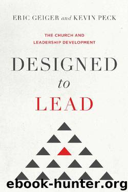 Designed to Lead: The Church and Leadership Development by Eric Geiger & Kevin Peck