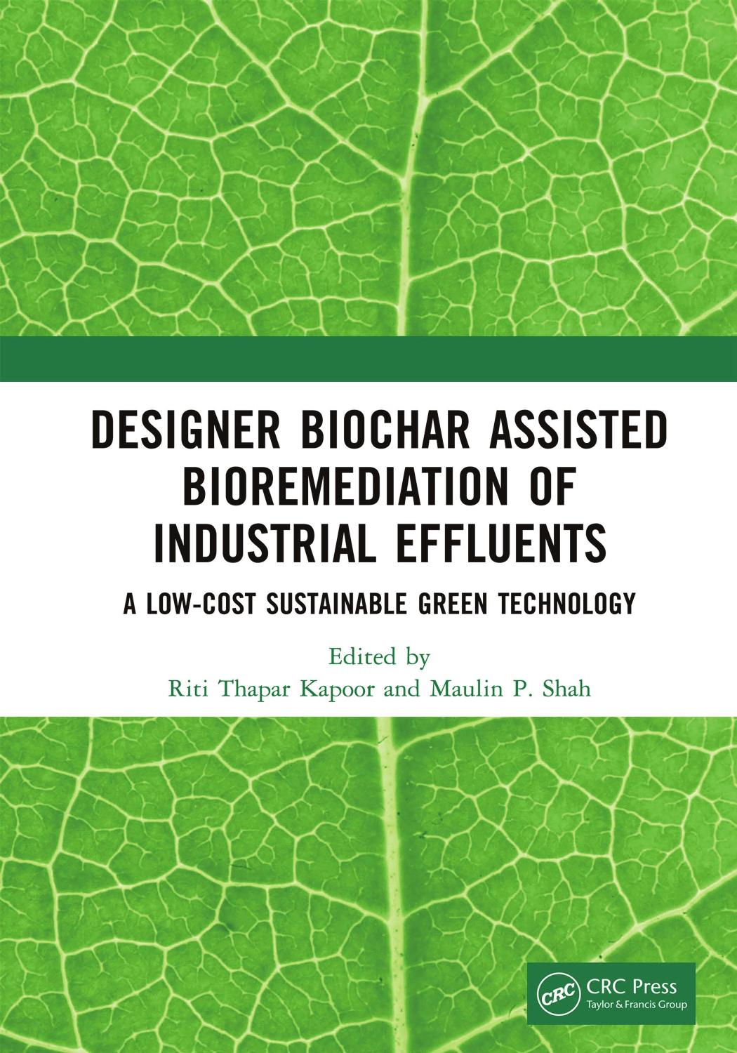 Designer Biochar Assisted Bioremediation of Industrial Effluents; A Low-Cost Sustainable Green Technology by Riti Thapar Kapoor & Maulin P. Shah