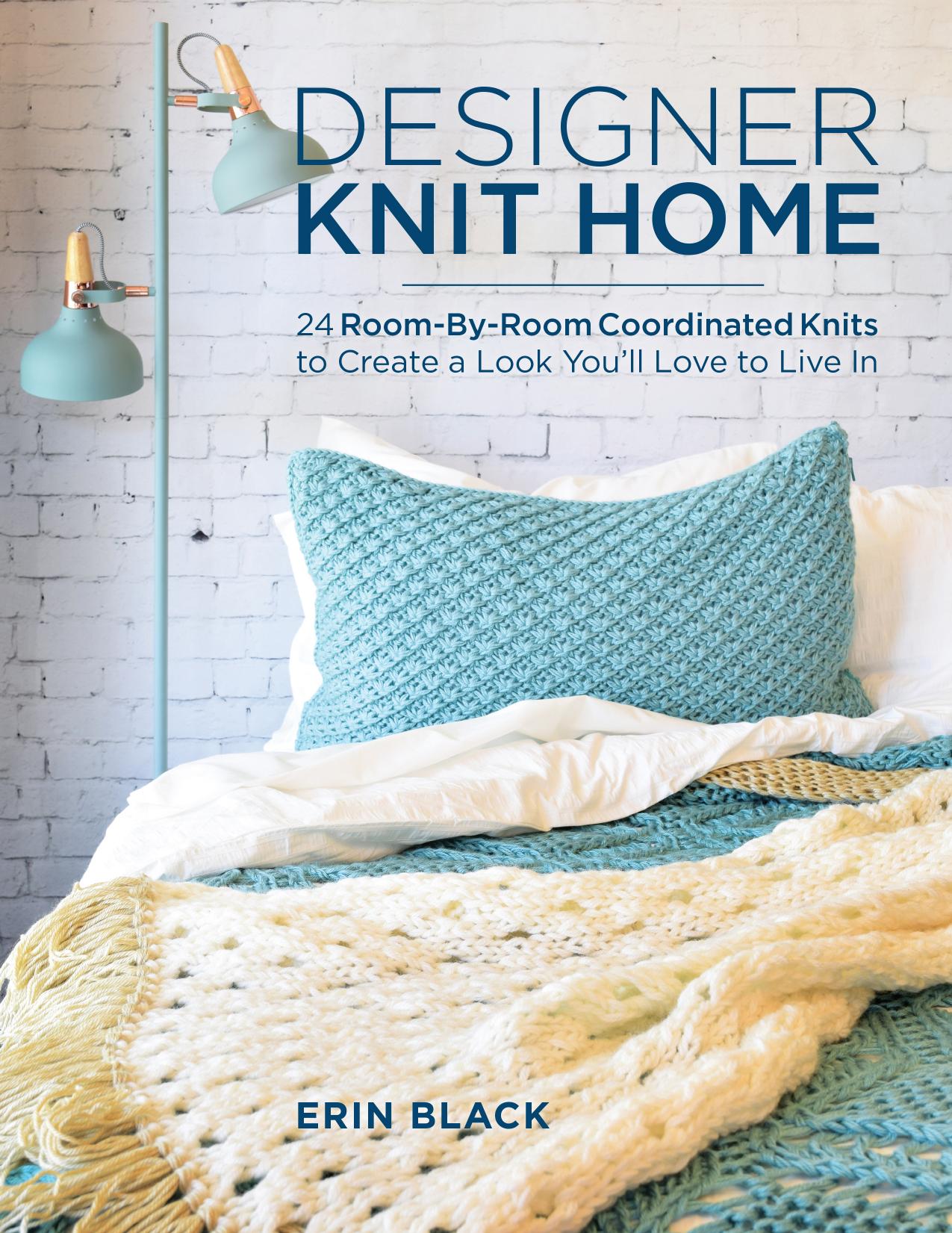 Designer knit home: 24 room-by-room coordinated knits to create a look you'll love to live in by Black Erin