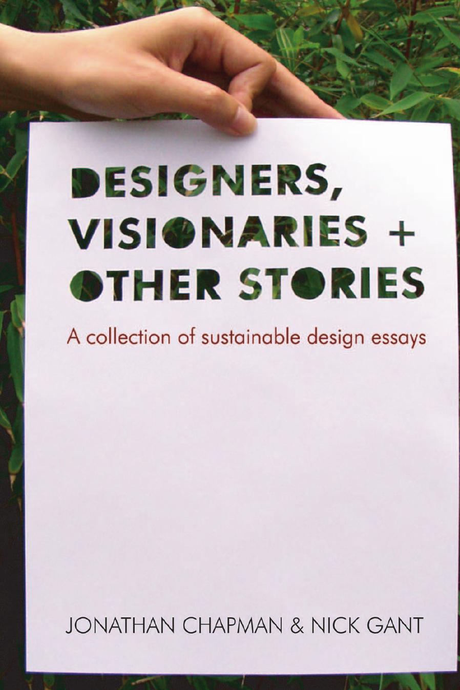 Designers, Visionaries and Other Stories: A Collection of Sustainable Design Essays by Jonathan Chapman Nick Gant