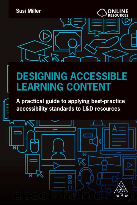 Designing Accessible Learning Content: A Practical Guide to Applying best-practice Accessibility Standards to L&D Resources by Susi Miller