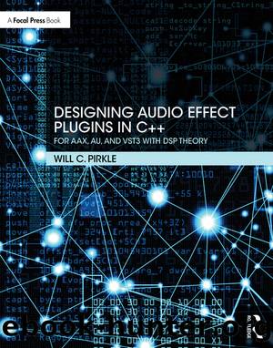 Designing Audio Effect Plugins in C++ by Pirkle Will C.;