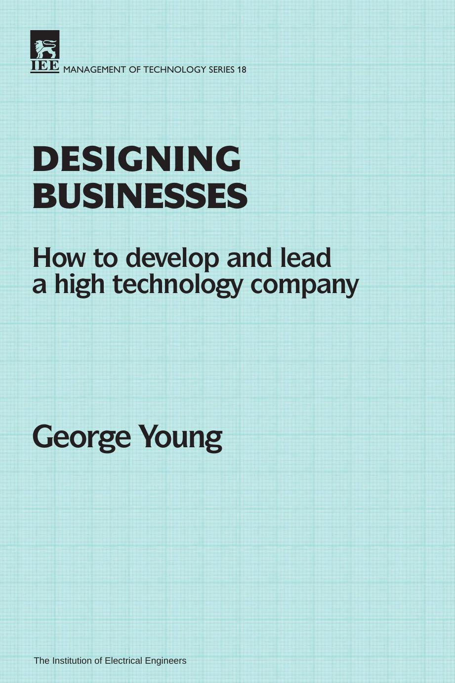 Designing Businesses : How to Develop and Lead a High Technology Company by Young G