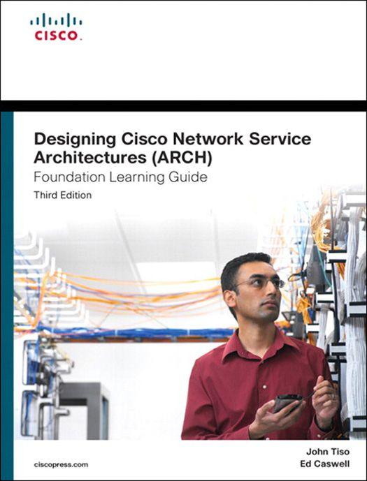 Designing Cisco Network Service Architectures (ARCH) Foundation Learning Guide: (CCDP ARCH 642-874), 3/e
