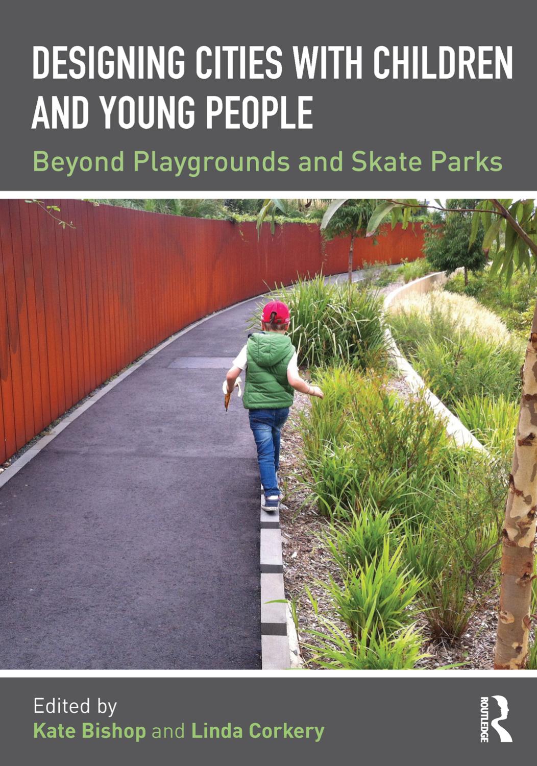 Designing Cities with Children and Young People : Beyond Playgrounds and Skate Parks by Kate Bishop and Linda Corkery