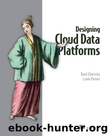 Designing Cloud Data Platforms by Danil Zburivsky & Lynda Partner