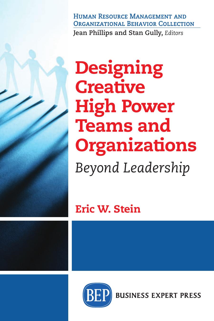 Designing Creative High Power Teams and Organizations: Beyond Leadership by Eric W. Stein