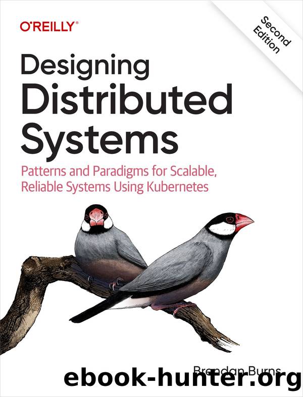 Designing Distributed Systems: Patterns and Paradigms for Scalable, Reliable Systems Using Kubernetes by Brendan Burns