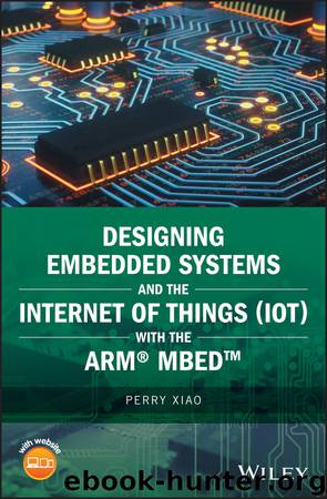Designing Embedded Systems and the Internet of Things (IoT) with the ARM Mbed by Xiao Perry