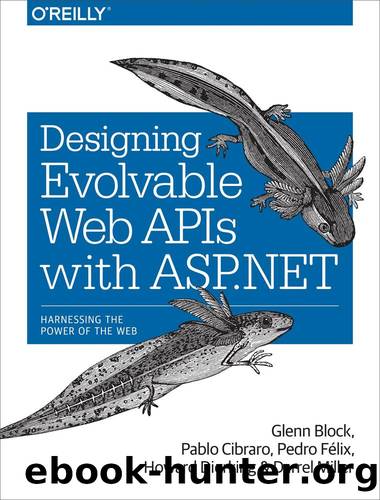 Designing Evolvable Web APIs with ASP.NET by Glenn Block Pablo Cibraro Pedro Felix Howard Dierking and Darrel Miller