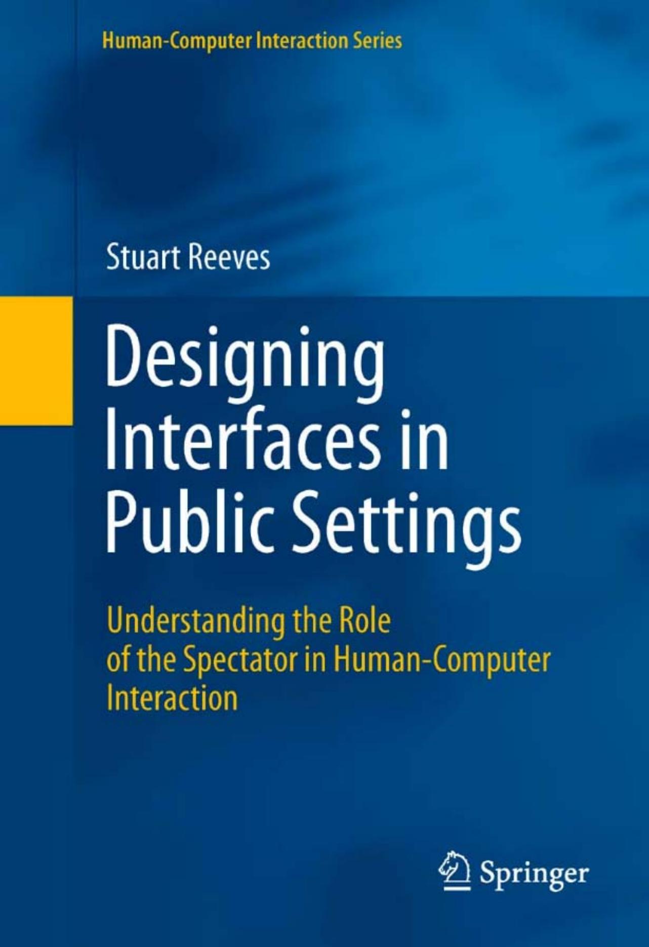 Designing Interfaces in Public Settings: Understanding the Role of the Spectator in Human-Computer Interaction by Stuart Reeves (auth.)