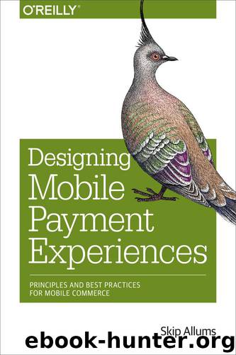 Designing Mobile Payment Experiences: Principles and Best Practices for Mobile Commerce by Allums Skip