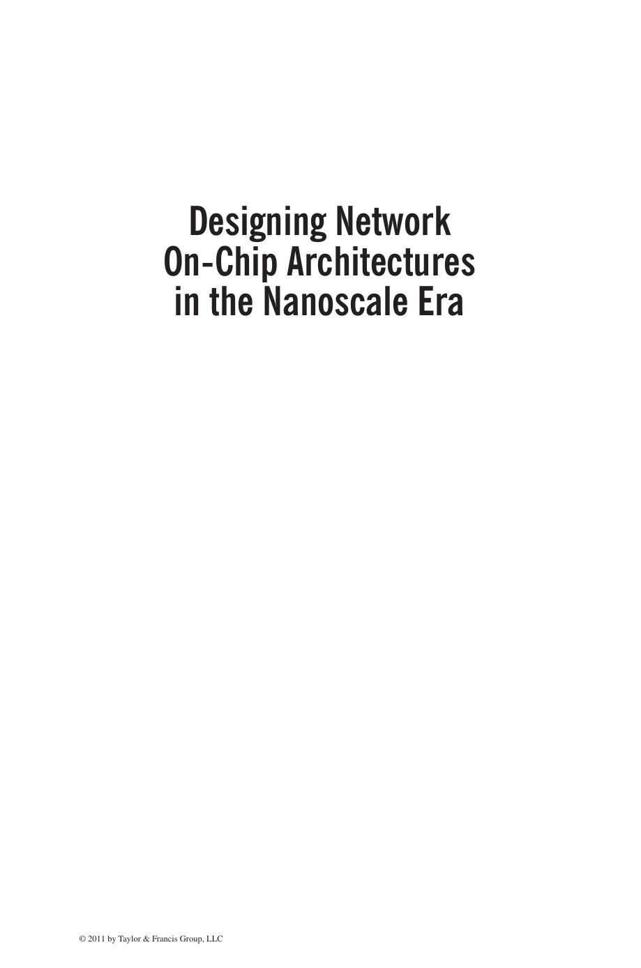 Designing Network On-Chip Architectures in the Nanoscale Era by Jose Flich Davide Bertozzi