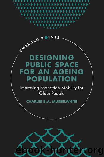 Designing Public Space for an Ageing Population: Improving Pedestrian Mobility for Older People by Charles B. A. Musselwhite