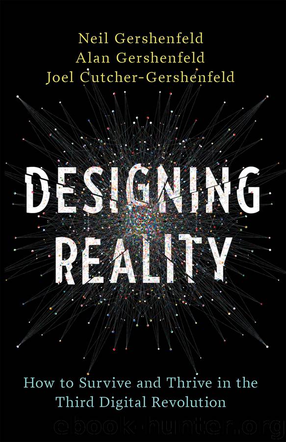 Designing Reality: How to Survive and Thrive in the Third Digital Revolution by Neil Gershenfeld Alan Gershenfeld & Joel Cutcher-Gershenfeld