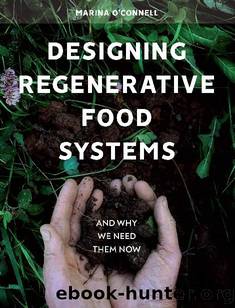 Designing Regenerative Food Systems (Agriculture) by Marina O'Connell