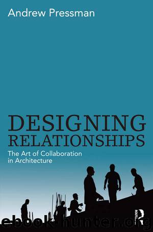 Designing Relationships: The Art of Collaboration in Architecture by Andrew Pressman