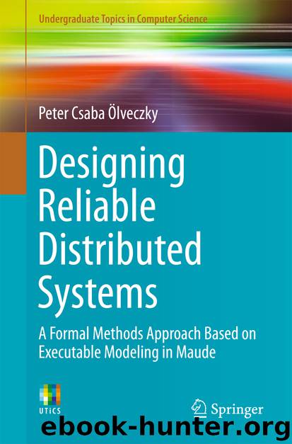 Designing Reliable Distributed Systems by Peter Csaba Ölveczky