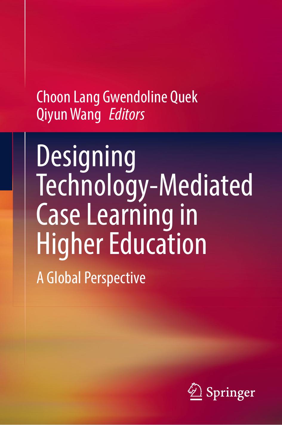 Designing Technology-Mediated Case Learning in Higher Education: A Global Perspective by Choon Lang Gwendoline Quek Qiyun Wang