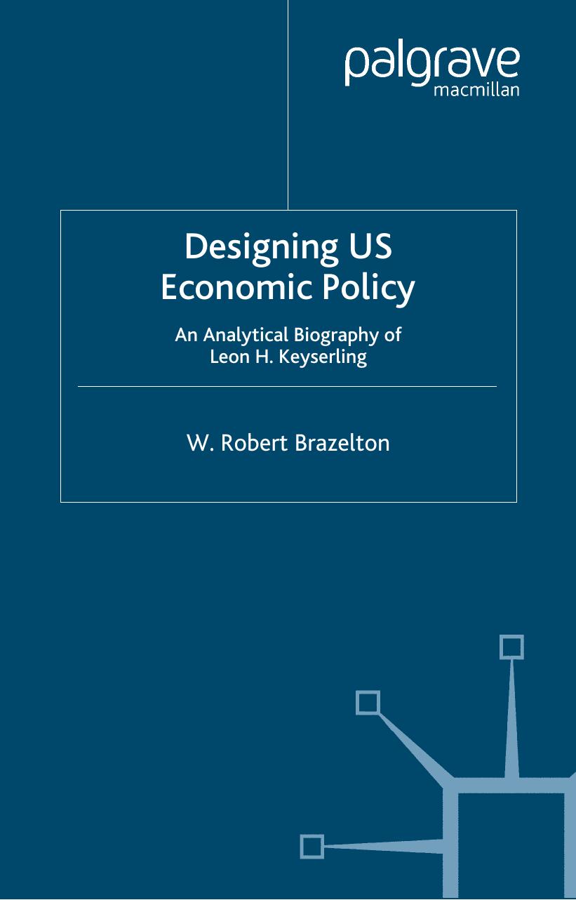 Designing U.S. Economic Policy: An Anaylytical Biography of Leon H. Keyserling by W. Robert Brazelton