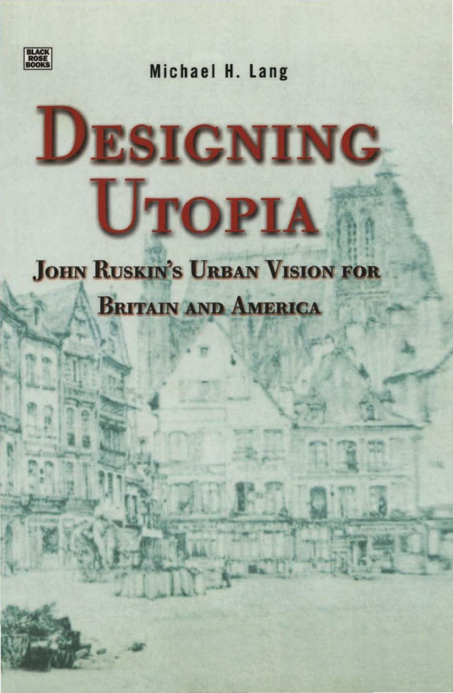Designing Utopia: John Ruskin's Urban Vision for Britain and America by Michael H. Lang