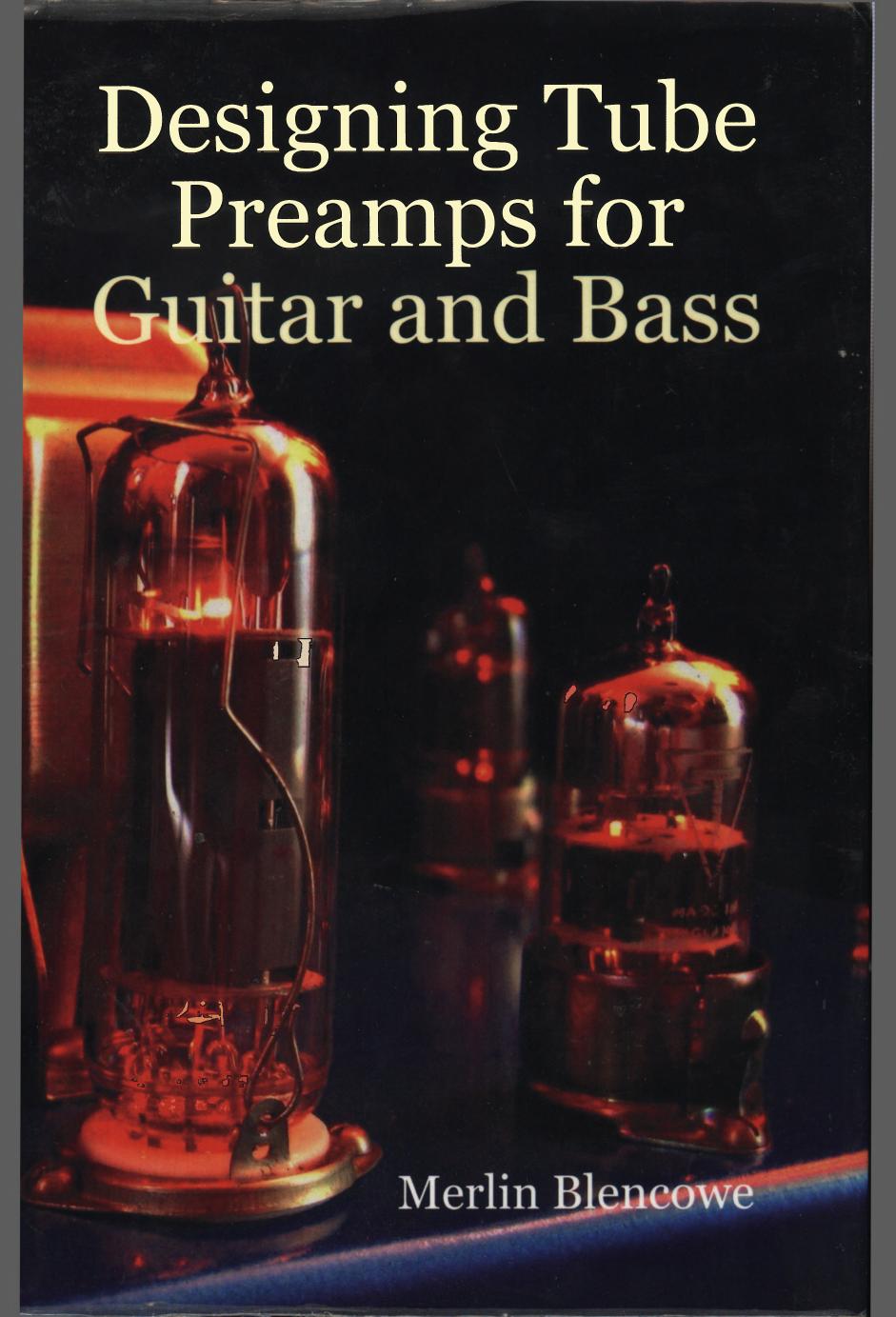 Designing Valve Preamps for Guitar and Bass by Merlin Blencowe; Gothik Amps