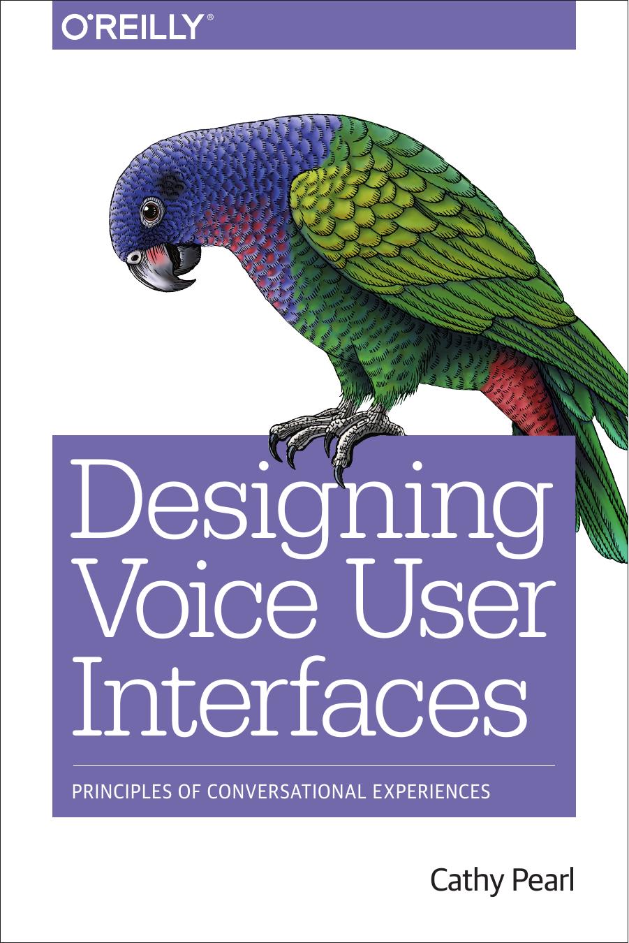 Designing Voice User Interfaces: Principles of Conversational Experiences by Cathy Pearl