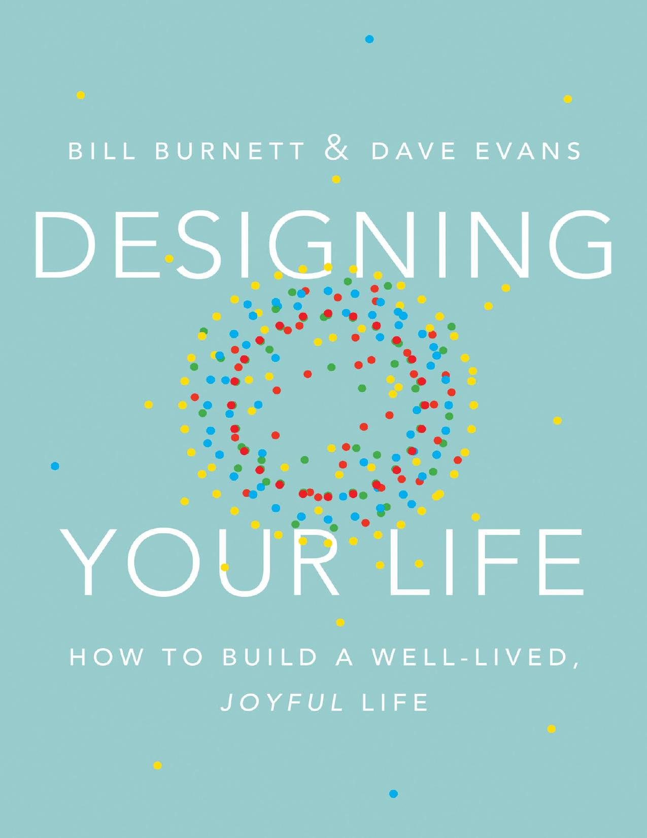 Designing Your Life: How to Build a Well-Lived, Joyful Life - PDFDrive.com by Bill Burnett