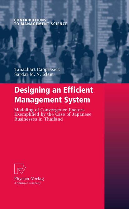 Designing an Efficient Management System: Modeling of Convergence Factors Exemplified by the Case of Japanese Businesses in Thailand by Tanachart Raoprasert Sardar M. N. Islam (auth.)
