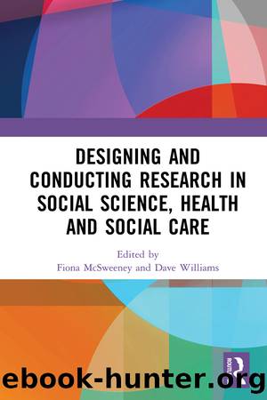 Designing and Conducting Research in Social Science, Health and Social Care by Fiona McSweeney Dave Williams