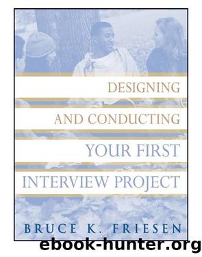 Designing and Conducting Your First Interview Project by Bruce K. Friesen