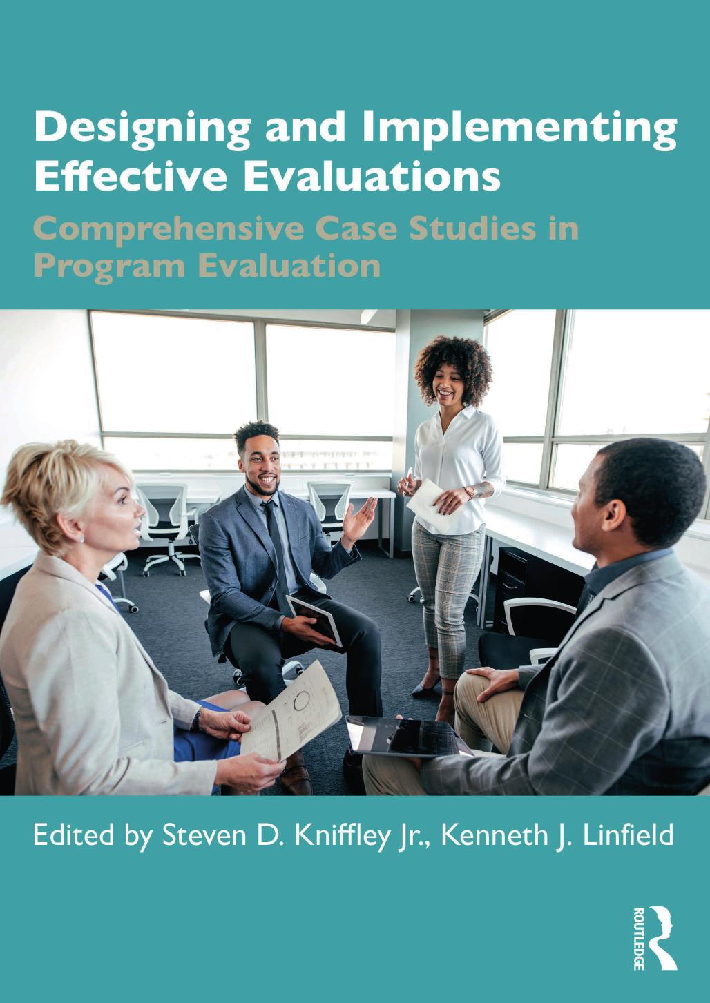 Designing and Implementing Effective Evaluations: Comprehensive Case Studies in Program Evaluation by Kenneth J. Linfield Steven Kniffley