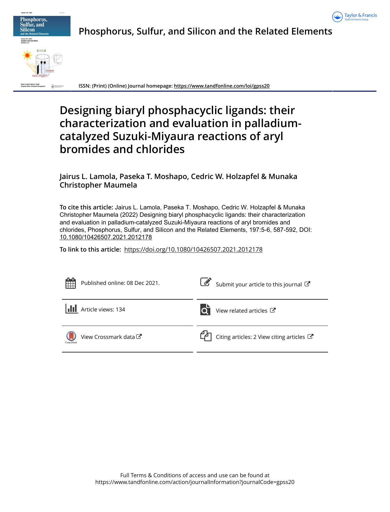 Designing biaryl phosphacyclic ligands: their characterization and evaluation in palladium-catalyzed Suzuki-Miyaura reactions of aryl bromides and chlorides by Lamola Jairus L. & Moshapo Paseka T. & Holzapfel Cedric W. & Maumela Munaka Christopher
