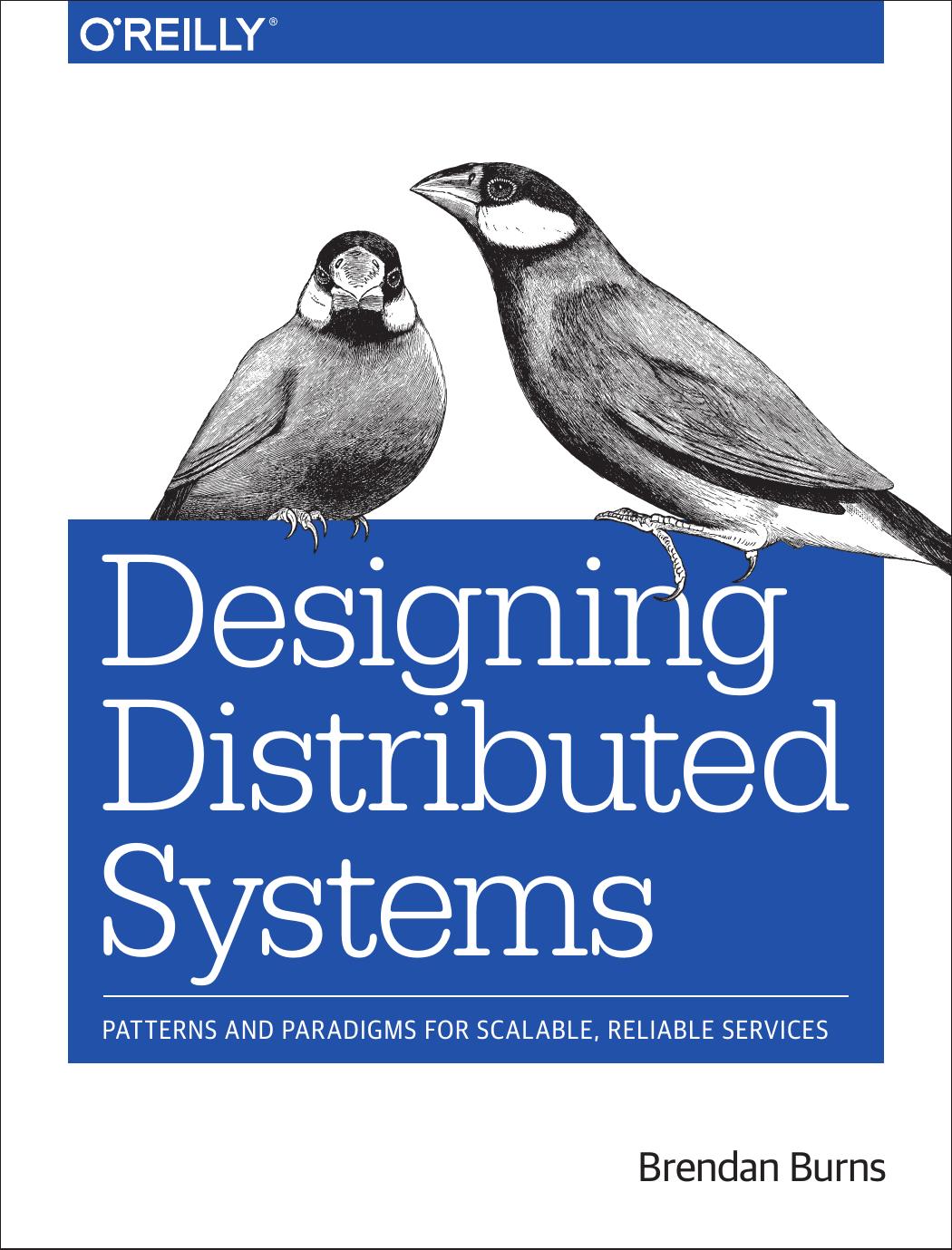 Designing distributed systems: patterns and paradigms for scalable, reliable services by Burns Brendan