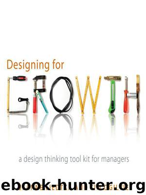 Designing for Growth: A Design Thinking Toolkit for Managers by Liedtka Jeanne & Ogilvie Tim