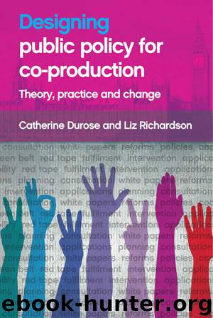 Designing public policy for co-production: Theory, practice and change by Durose Catherine & Richardson Liz