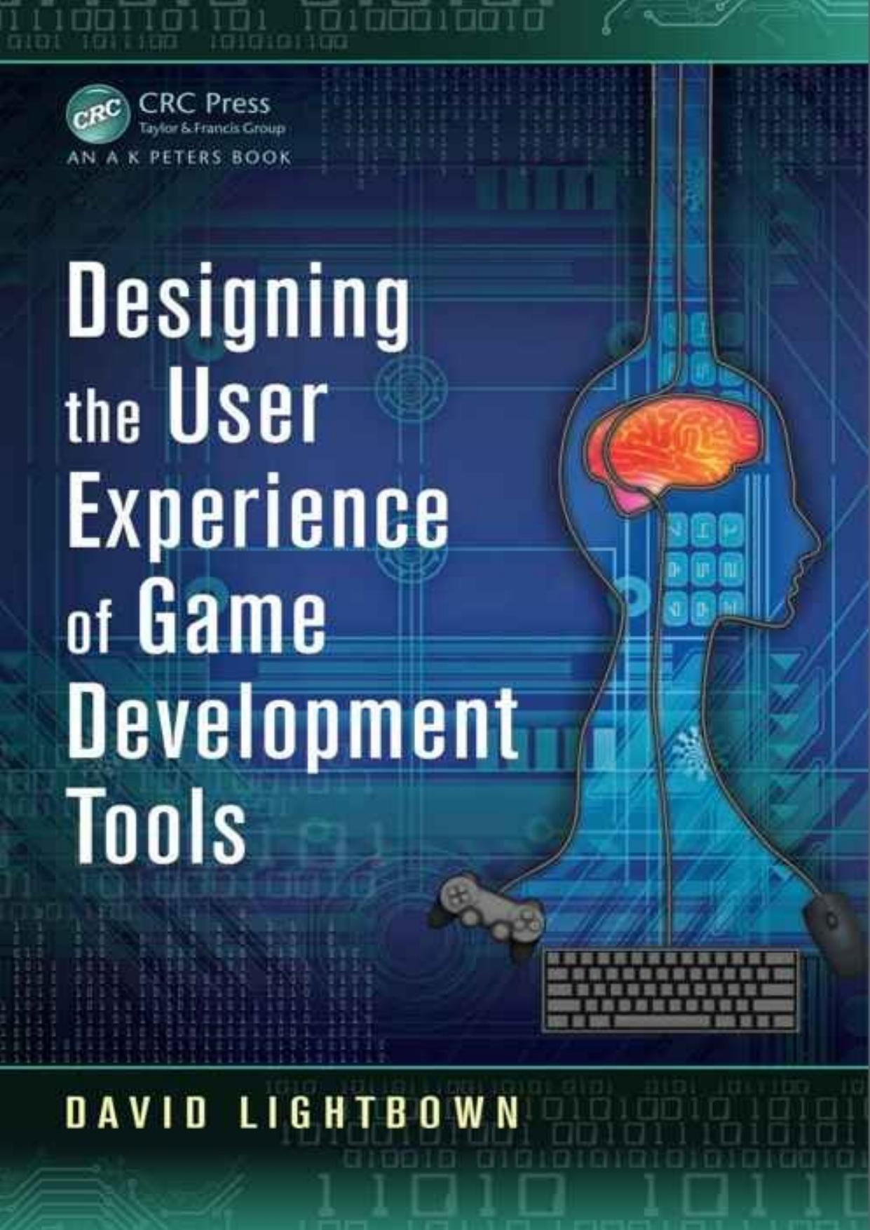 Designing the User Experience of Game Development Tools by David Lightbown