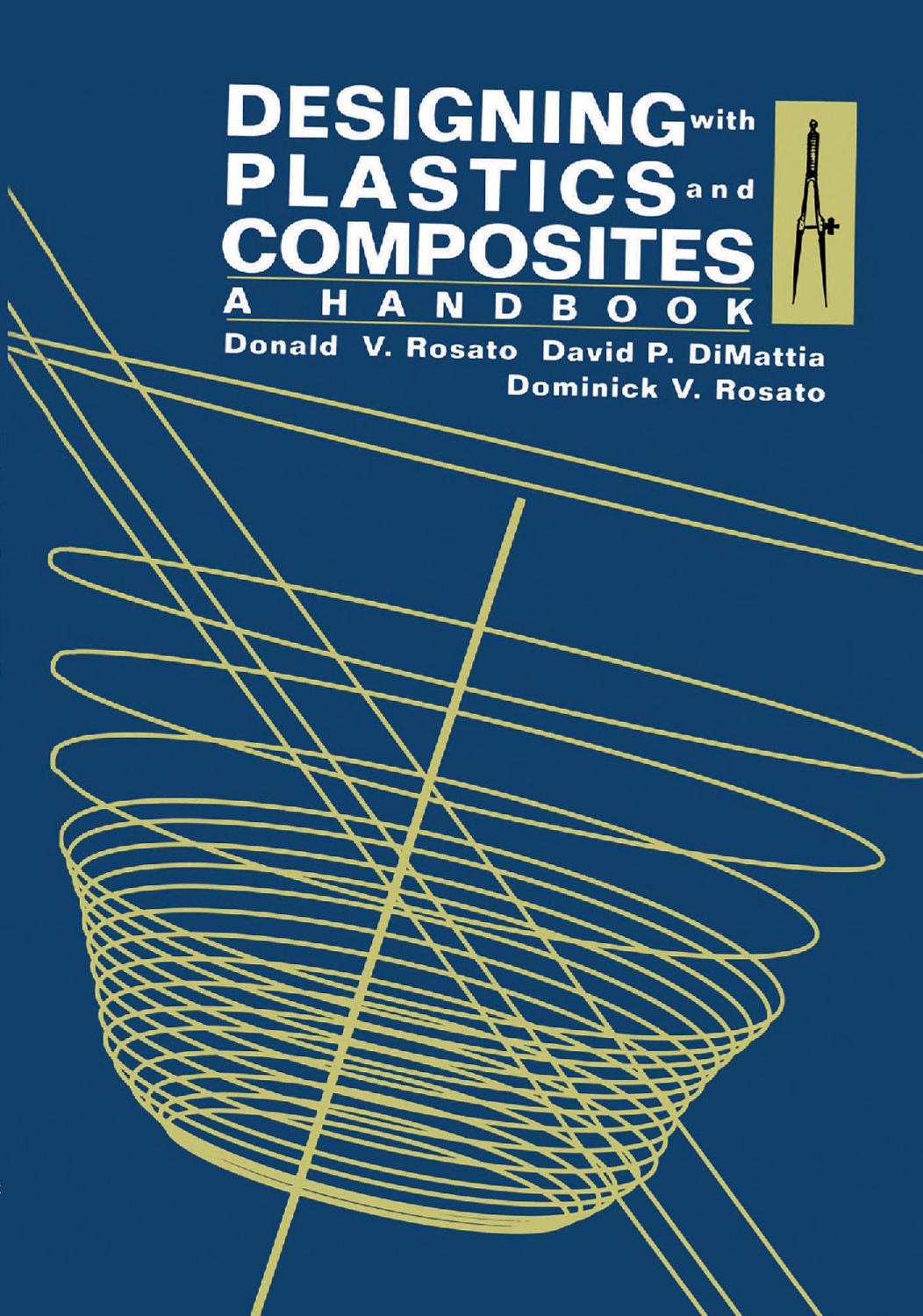 Designing with Plastics and Composites: A Handbook by Donald V. Rosato Ph.D. David P. Di Mattia Dominick V. Rosato (auth.)