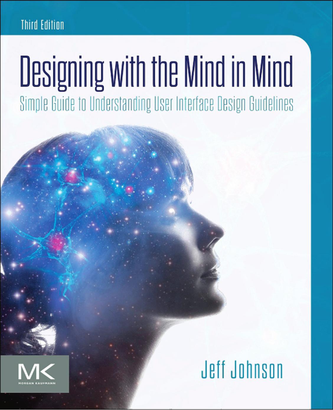 Designing with the Mind in Mind: Simple Guide to Understanding User Interface Design Guidelines by Jeff Johnson