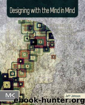 Designing with the Mind in Mind: Simple Guide to Understanding User Interface Design Rules by aa & Jeff Johnson