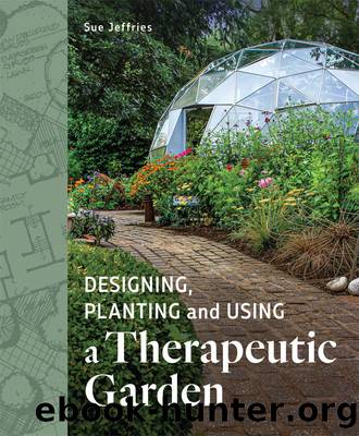 Designing, Planting and Using a Therapeutic Garden by Sue Jeffries
