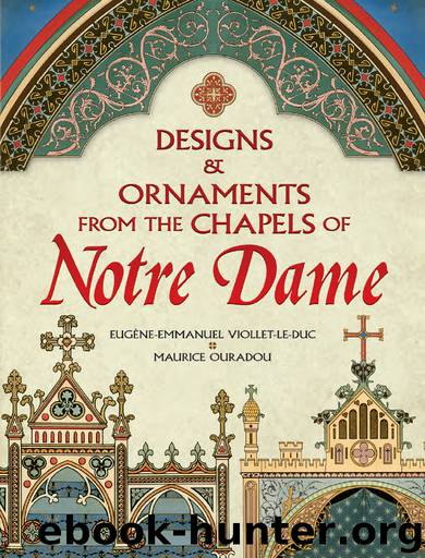 Designs and Ornaments  from the Chapels of Notre Dame by Eugène-Emmanuel Viollet-le-Duc & Maurice Ouradou