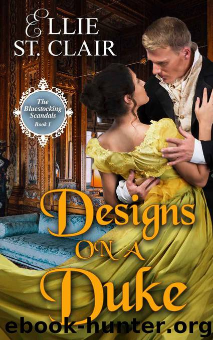 Designs on a Duke: The Bluestocking Scandals Book 1 by St. Clair Ellie
