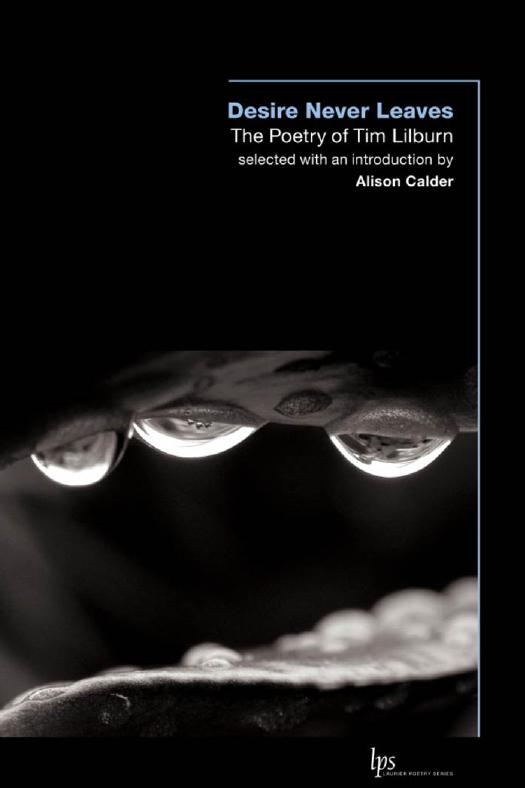 Desire Never Leaves: The Poetry of Tim Lilburn (Laurier Poetry) by Tim Lilburn