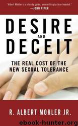 Desire and Deceit: The Real Cost of the New Sexual Tolerance by R. Albert Mohler Jr