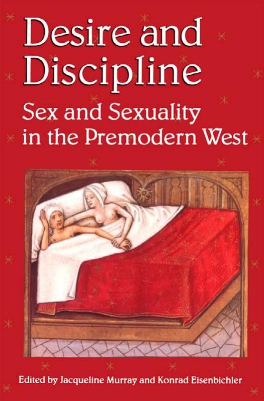 Desire and Discipline: Sex and Sexuality in the Premodern West by Konrad Eisenbichler (editor) Jacqueline Murray (editor)