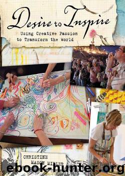 Desire to Inspire: Using Creative Passion to Transform the World by Miller Christine Mason