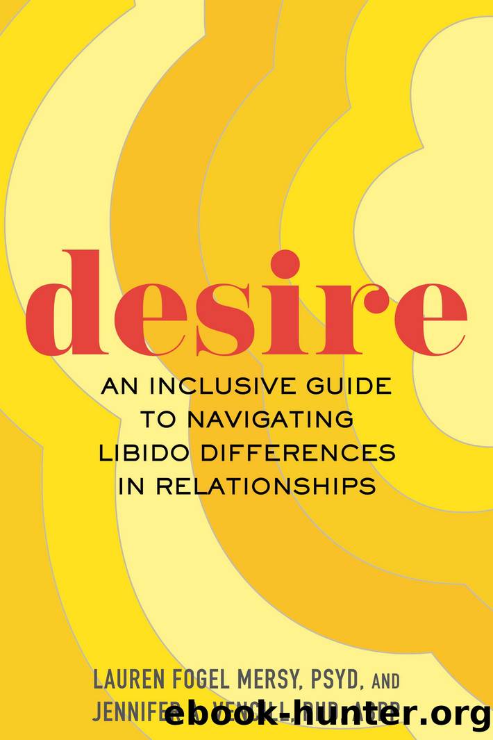 Desire: An Inclusive Guide to Navigating Libido Differences in Relationships by Lauren Fogel Mersy & Jennifer A. Vencill